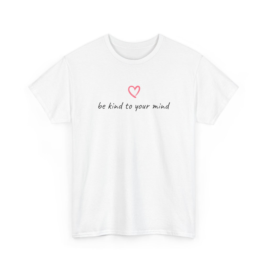 Be Kind To Your Mind Tee — Mental Health Awareness T-Shirt with Heart