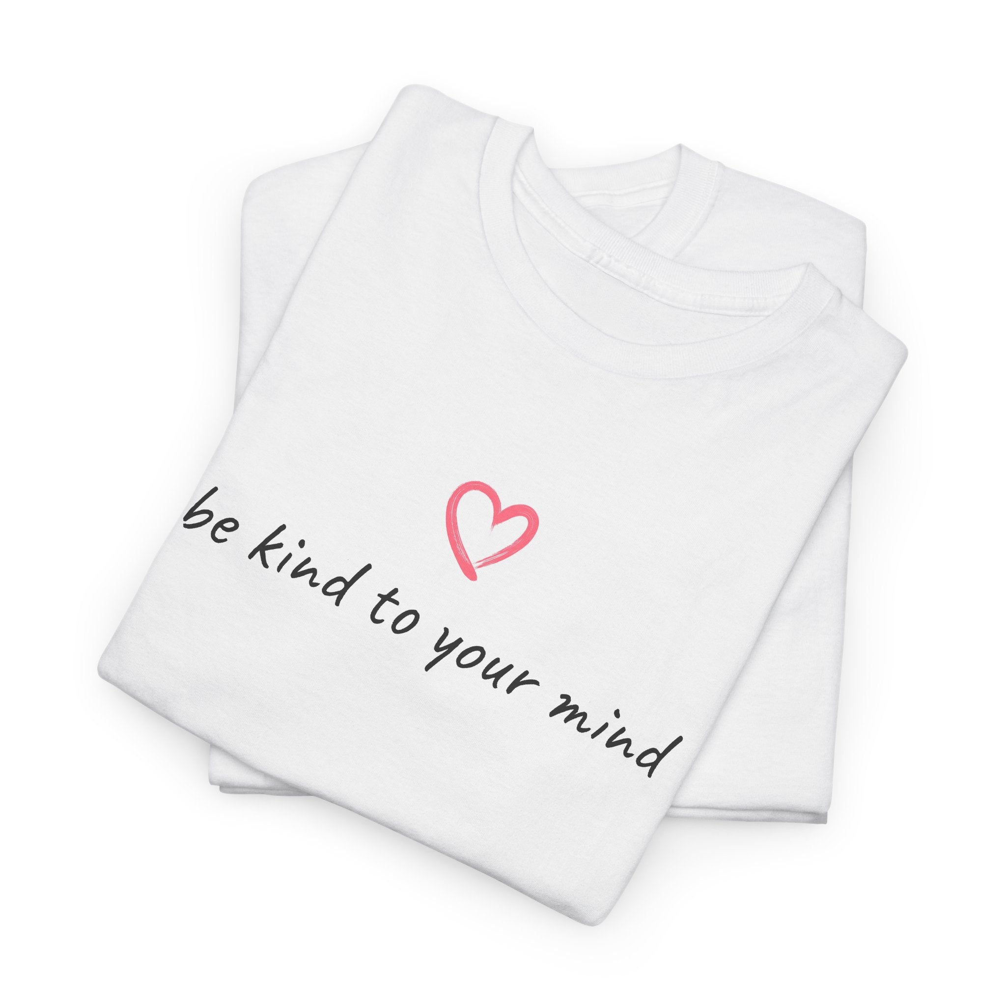Be Kind To Your Mind Tee — Mental Health Awareness T-Shirt with Heart